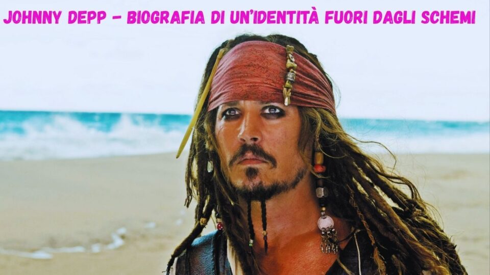 Biografia artistica di Johnny Depp, immagine simbolica di un’identità fuori dagli schemi nel cinema hollywoodiano